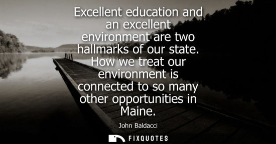 Small: Excellent education and an excellent environment are two hallmarks of our state. How we treat our envir