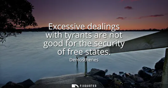 Small: Excessive dealings with tyrants are not good for the security of free states