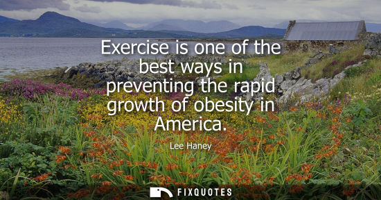 Small: Exercise is one of the best ways in preventing the rapid growth of obesity in America