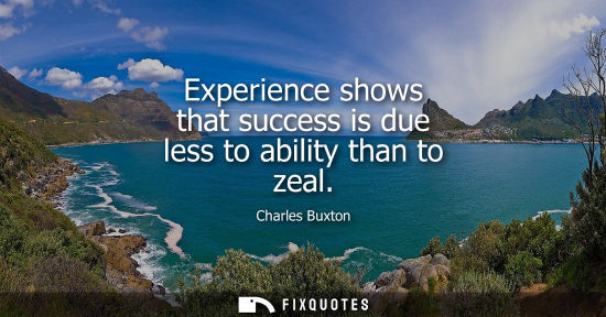 Small: Experience shows that success is due less to ability than to zeal