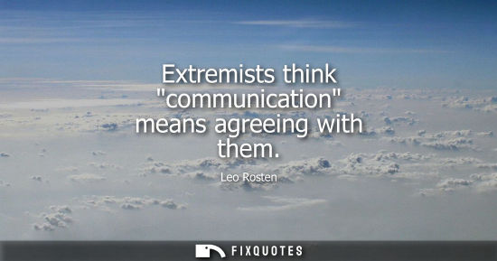 Small: Extremists think communication means agreeing with them
