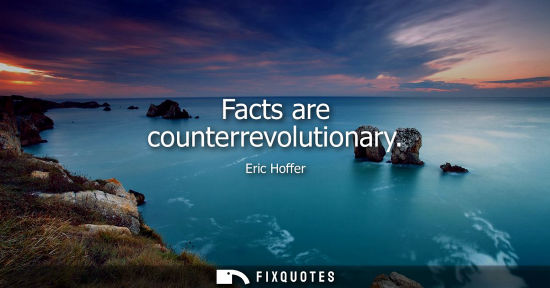 Small: Eric Hoffer: Facts are counterrevolutionary