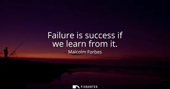 Small: Failure is success if we learn from it