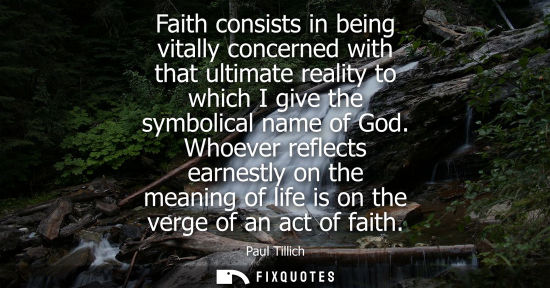 Small: Faith consists in being vitally concerned with that ultimate reality to which I give the symbolical nam