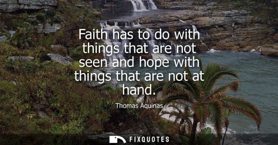Small: Faith has to do with things that are not seen and hope with things that are not at hand