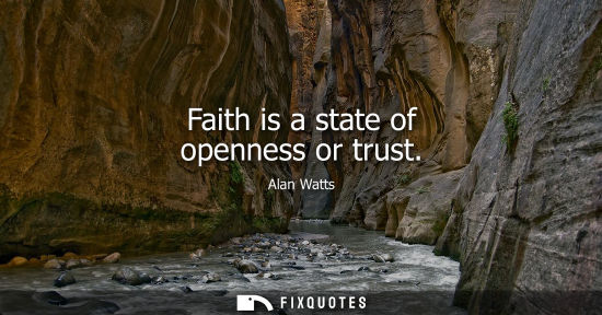 Small: Faith is a state of openness or trust
