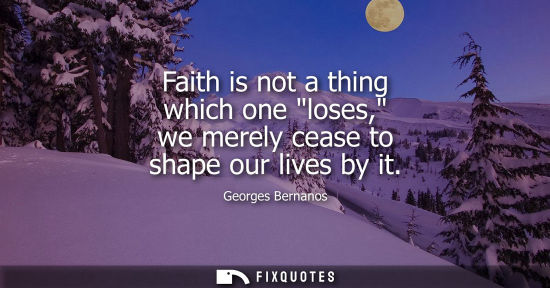 Small: Faith is not a thing which one loses, we merely cease to shape our lives by it