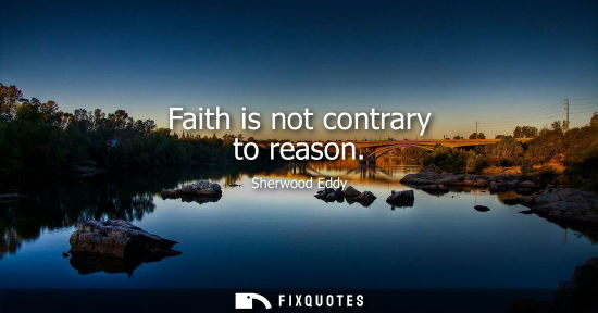Small: Faith is not contrary to reason