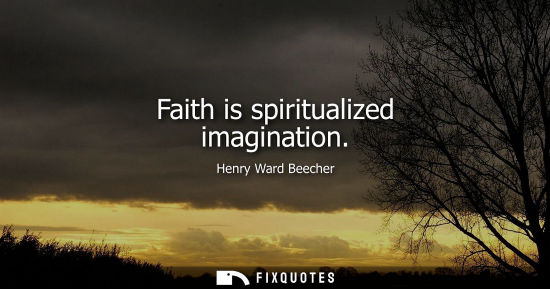 Small: Faith is spiritualized imagination