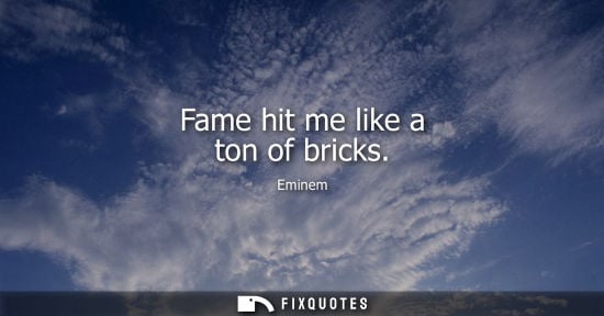 Small: Fame hit me like a ton of bricks