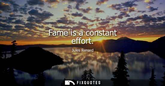 Small: Fame is a constant effort
