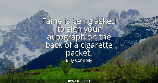 Small: Fame is being asked to sign your autograph on the back of a cigarette packet