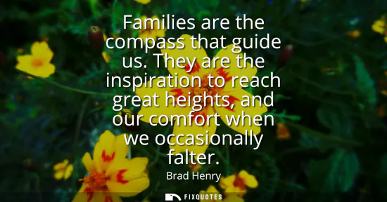 Small: Families are the compass that guide us. They are the inspiration to reach great heights, and our comfort when 