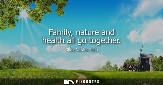 Small: Family, nature and health all go together - Olivia Newton-John
