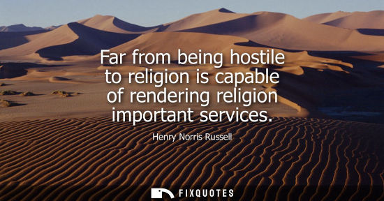 Small: Far from being hostile to religion is capable of rendering religion important services
