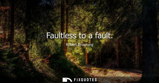 Small: Faultless to a fault