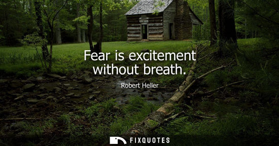 Small: Fear is excitement without breath