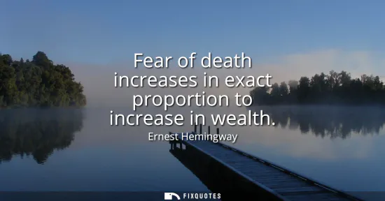 Small: Fear of death increases in exact proportion to increase in wealth