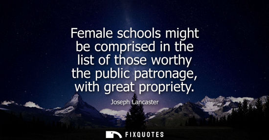 Small: Female schools might be comprised in the list of those worthy the public patronage, with great propriety