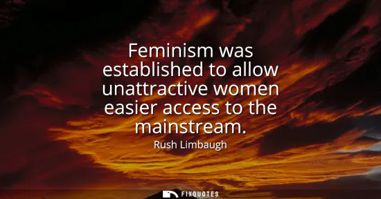 Small: Feminism was established to allow unattractive women easier access to the mainstream