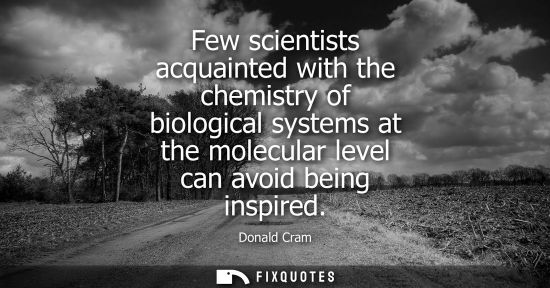 Small: Few scientists acquainted with the chemistry of biological systems at the molecular level can avoid bei