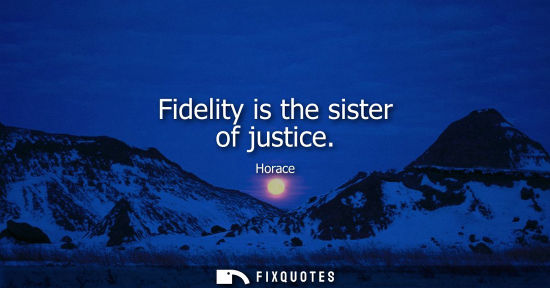 Small: Fidelity is the sister of justice