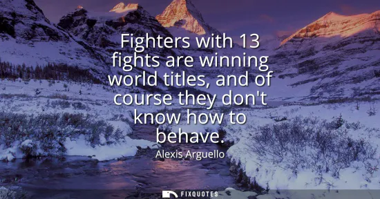 Small: Fighters with 13 fights are winning world titles, and of course they dont know how to behave