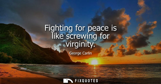 Small: Fighting for peace is like screwing for virginity