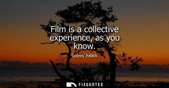 Small: Film is a collective experience, as you know