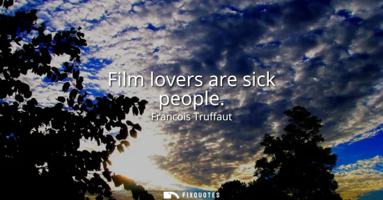 Small: Film lovers are sick people