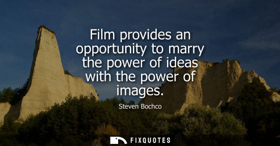 Small: Film provides an opportunity to marry the power of ideas with the power of images