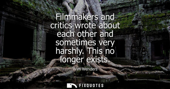 Small: Filmmakers and critics wrote about each other and sometimes very harshly. This no longer exists