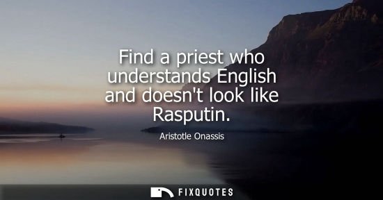 Small: Find a priest who understands English and doesnt look like Rasputin