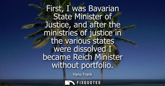 Small: First, I was Bavarian State Minister of Justice, and after the ministries of justice in the various sta