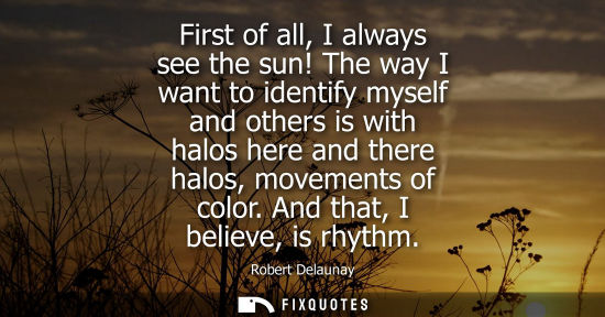 Small: First of all, I always see the sun! The way I want to identify myself and others is with halos here and