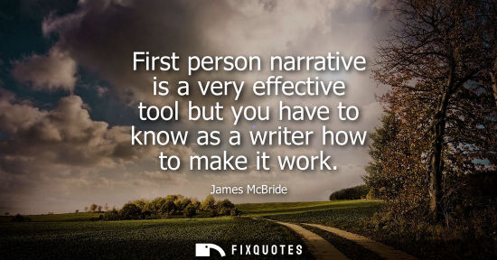 Small: First person narrative is a very effective tool but you have to know as a writer how to make it work