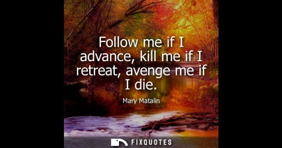 Small: Follow me if I advance, kill me if I retreat, avenge me if I die