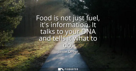Small: Food is not just fuel, its information. It talks to your DNA and tells it what to do