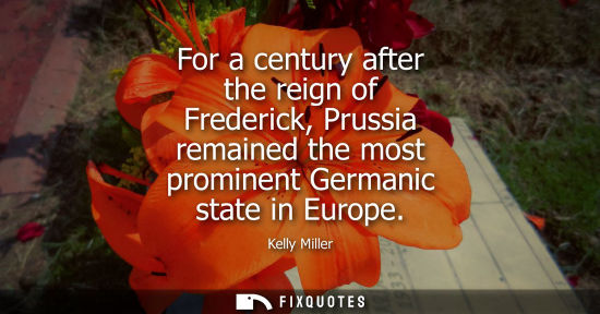 Small: For a century after the reign of Frederick, Prussia remained the most prominent Germanic state in Europ