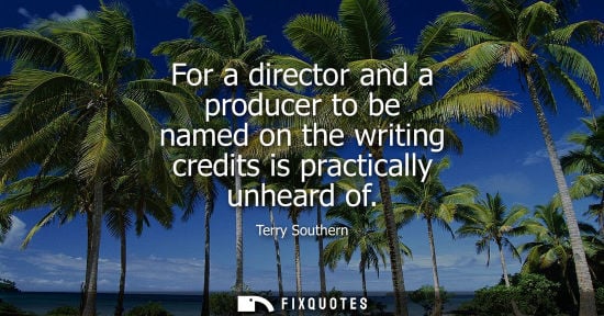 Small: Terry Southern: For a director and a producer to be named on the writing credits is practically unheard of