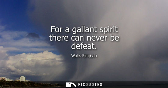 Small: For a gallant spirit there can never be defeat