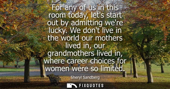 Small: For any of us in this room today, lets start out by admitting were lucky. We dont live in the world our