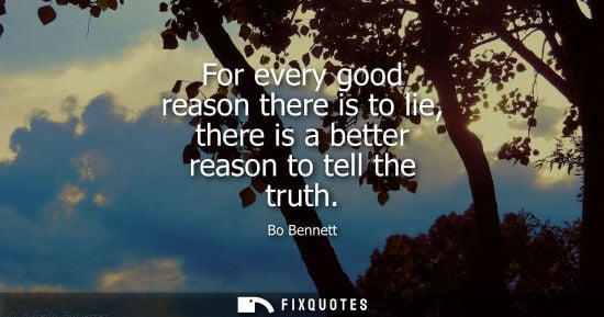 Small: For every good reason there is to lie, there is a better reason to tell the truth