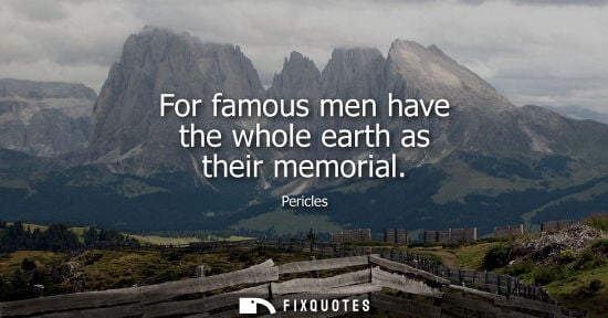 Small: Pericles: For famous men have the whole earth as their memorial