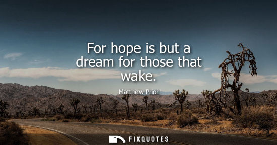 Small: For hope is but a dream for those that wake