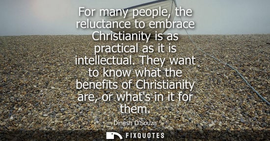 Small: For many people, the reluctance to embrace Christianity is as practical as it is intellectual.