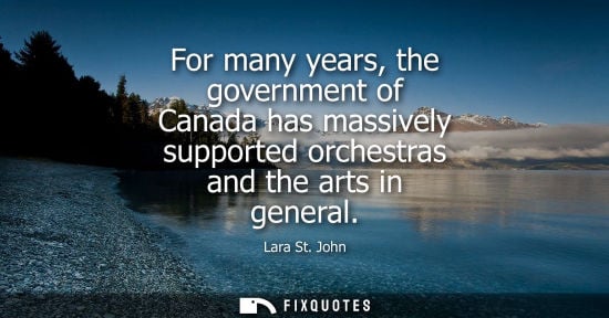Small: For many years, the government of Canada has massively supported orchestras and the arts in general