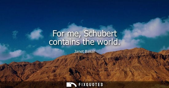Small: For me, Schubert contains the world