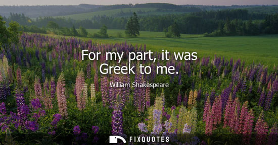 Small: For my part, it was Greek to me