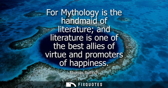 Small: For Mythology is the handmaid of literature and literature is one of the best allies of virtue and prom